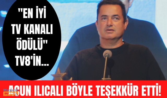 Acun Ilıcalı TV8 ile "En İyi Televizyon Kanalı" ödülünü aldı! İşte Acun Ilıcalı'nın ödül açıklaması!