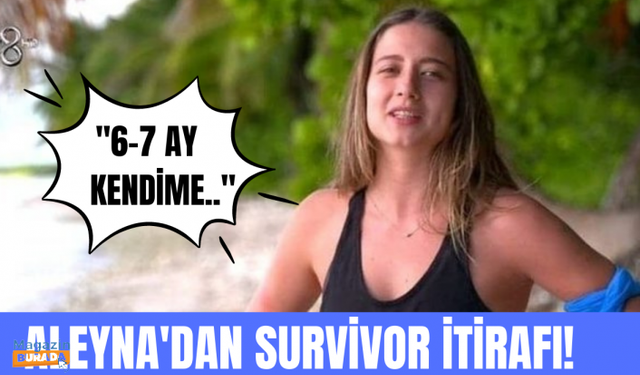 Aleyna Kalaycıoğlu'ndan Survivor itirafı!