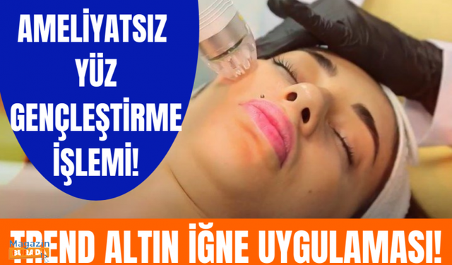 Altın iğne uygulamasının cilde etkileri nasıl olur? | Kimler yaptırabilir?