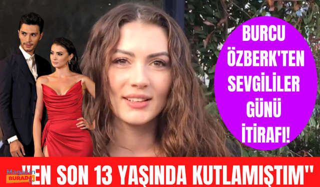 Aşk Mantık İntikam'ın Esra'sı Burcu Özberk'ten sevgililer günü itirafı! İlhan Şen için neler söyledi