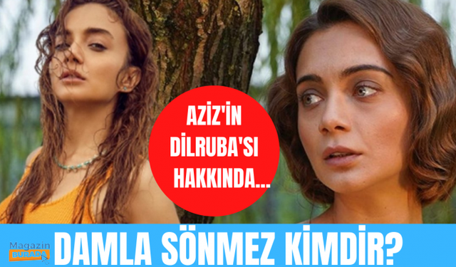 Aziz dizisinin Dilruba'sı Damla Sönmez'in bilinmeyen hayatı...