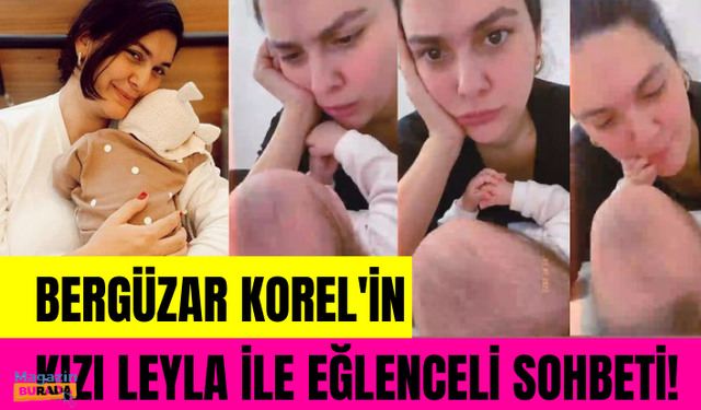 Bergüzar Korel'in kızı Leyla ile sohbet ettiği anlar!