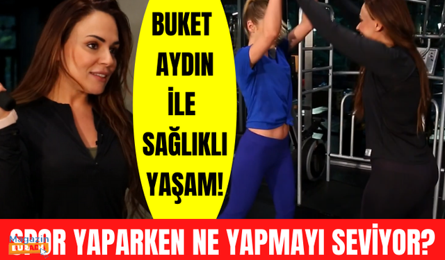 Buket Aydın beslenmesine nasıl dikkat ediyor? Buket Aydın'dan sağlıklı yaşam tüyoları!