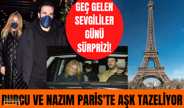 Burcu Esmersoy ve Nazım Akmandil Paris'te Sevgililer Günü'nü kutluyor!