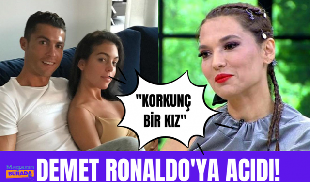 Demet Akalın: Ronaldo'nın nişanlısı korkunç bir kız