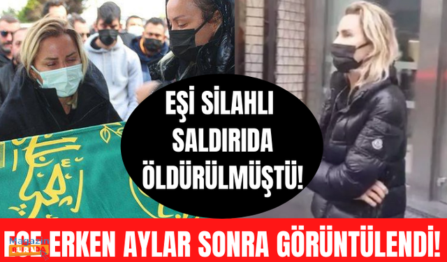 Eşi Şafak Mahmutyazıcıoğlu'nu silahlı saldırıda kaybeden Ece Erken günler sonra ilk kez böyle görüntülendi