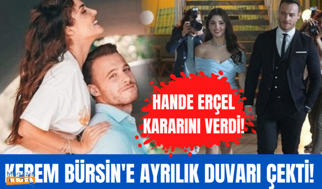 Hande Erçel'den sevgilisi Kerem Bürsin hakkında kesin karar!