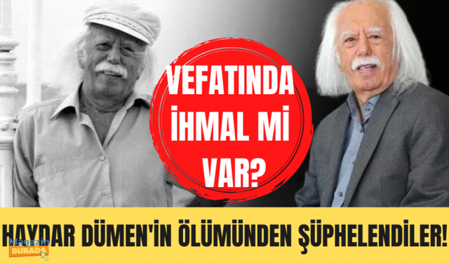 Haydar Dümen'in ölümü flaş iddiaları ortaya çıkardı!