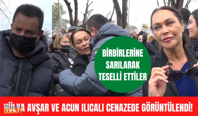 Hülya Avşar ve Acun Ilıcalı cenazede birbirlerine sarılarak teselli buldular!