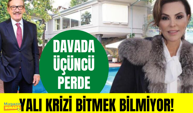 Kemal Gülman ve Feryal Gülman'ın yalı krizinde üçüncü perde!