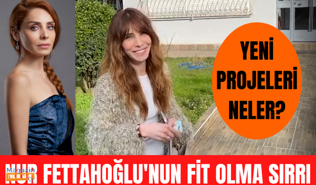 Nur Fettahoğlu'nun yeni projeleri neler? Nur Fettahoğlu fit görüntüsünün nedenini ilk kez açıkladı!