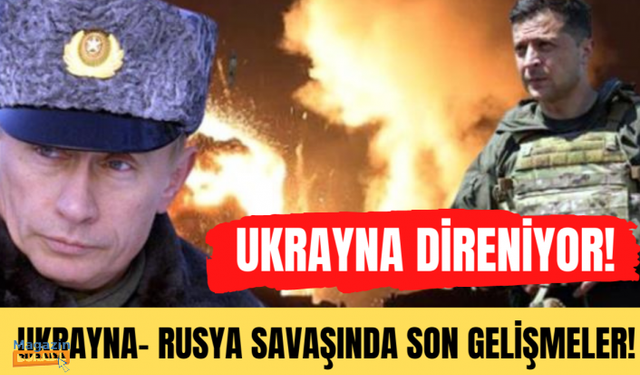 Rusya- Ukrayna savaşında son durum!