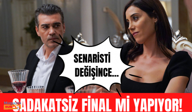 Sadakatsiz final yapıyor iddiası! Senaristi değişti!