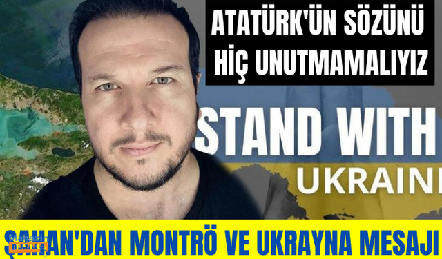 Şahan Gökbakar'dan Montrö ve Ukrayna mesajı: Atatürk'ün sözünü hiç unutmamalıyız