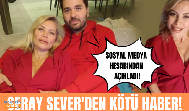 Seray Sever doğum gününde kötü  haberi paylaştı!