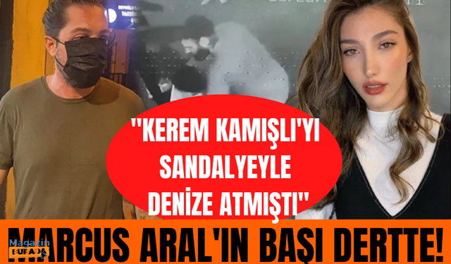 Şevval Şahin'in sevgilisi Yiğit Marcus Aral'ın başı fena halde dertte! Kerem Kamışlı'yı sandalyeyle denize atmıştı...