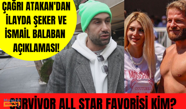 Survivor 2021 yarışmacısı Çağrı Atakan İsmail Balaban ve İlayda Şeker aşkını nasıl değerlendirdi?