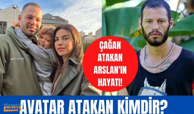 Survivor Avatar Atakan kimdir? Çağan Atakan Arslan'ın hayatı...