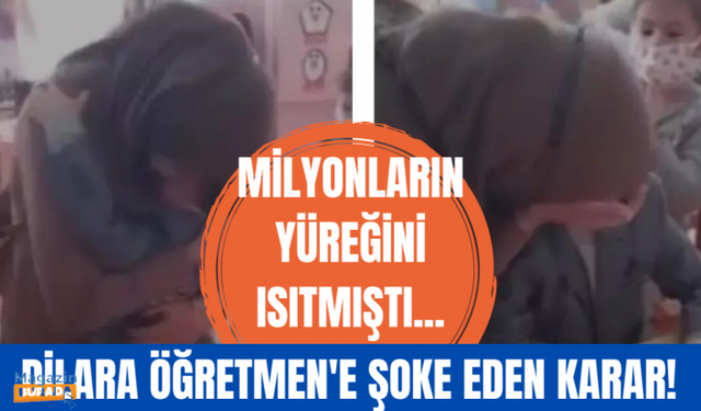 Türkiye'nin kalbine dokunan Dilara Öğretmen'e şoke eden karar!