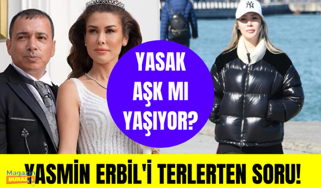 Yasmin Erbil'in 'yasak aşk' sessizliği: Sonra konuşalım