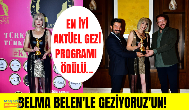 Yılın en iyi aktüel gezi programı Belma Belen'le Geziyoruz'un! Belma Belen ödül için neler söyledi?