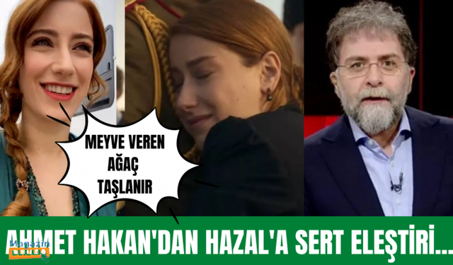 Ahmet Hakan'dan Hazal Kaya'ya sert eleştiri!