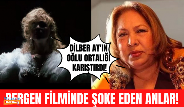 Dilber Ay'ın oğlu Bergen filminde büyük kavga çıkardı!