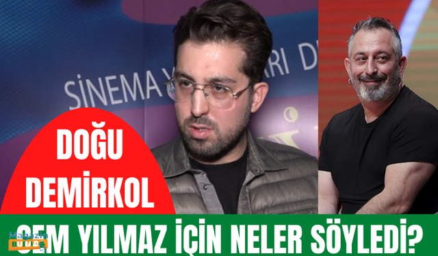 Doğu Demirkol Cem Yılmaz için neler söyledi?