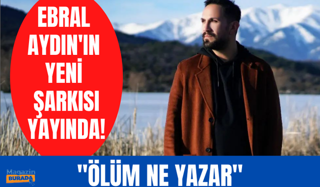 Ebral Aydın'dan 'Ölüm Ne Yazar'