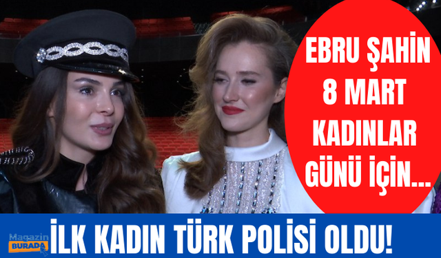 Ebru Şahin 8 Mart Dünya Kadınlar Günü için ilk kadın Türk polisi oldu!