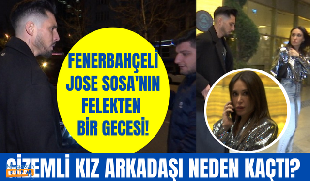 Fenerbahçeli futbolcu Jose Sosa'nın felekten bir gecesi! Yanındaki kadın kameralardan neden kaçtı?