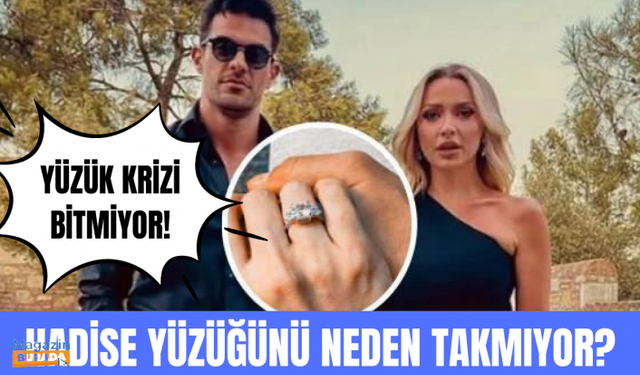 Hadise, Mehmet Dinçerler'in evlilik teklifi yüzüğünü parmağından çıkarttı