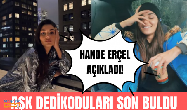 Hande Erçel aşk iddialarını son noktayı koydu