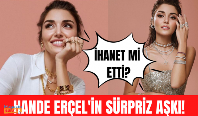 Hande Erçel'den flaş hamle! Ayrılığın nedeni ortaya çıktı!