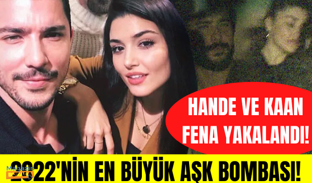 Hande Erçel ve Kaan Yıldırım aşkı belgelendi! Hadise ve Kerem Bürsin'e büyük şok!