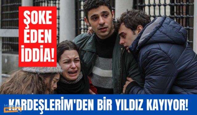 Kardeşlerim dizisinden kötü haber geldi!