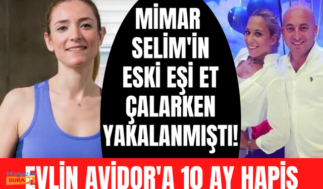 Marketten et çalarken yakalanan Mimar Selim'in eski eşi Evlin Avidor'a 10 ay hapis