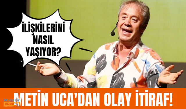 Metin Uca'nın flaş özel hayat itirafı!