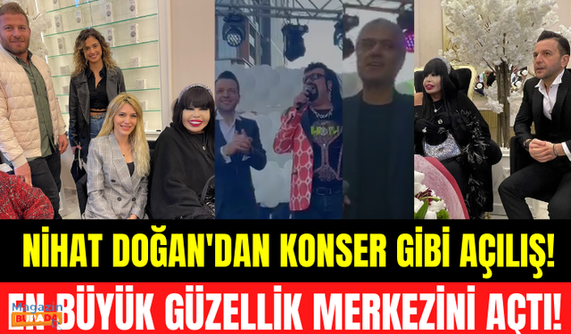 Nihat Doğan Avrupa Yakası'nın en büyük güzellik merkezini açtı! Açılışa ünlü isimler akın etti!