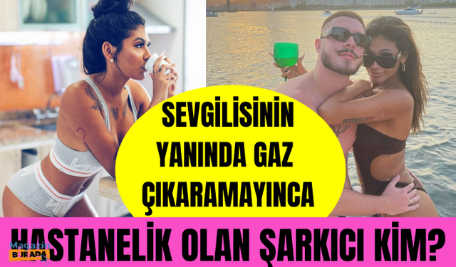 Sevgilisinin yanında gaz çıkarmaya utanan şarkıcı hastanelik oldu