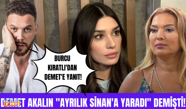 Sinan Akçıl'dan ayrılan Burcu Kıratlı Demet Akalın'ın "İyi ki ayrıldılar" açıklamasına ne dedi?