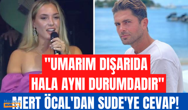 Sude'nin "Umarım dışarıda hala aynı durumdadır" göndermesine sevgilisi Mert Öcal'dan cevap