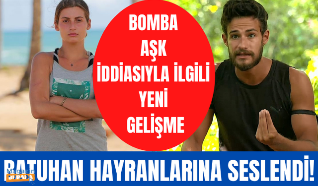 Survivor'daki bomba aşk iddiasıyla ilgili yeni gelişme! Batuhan Karacakaya hayranlarına seslendi