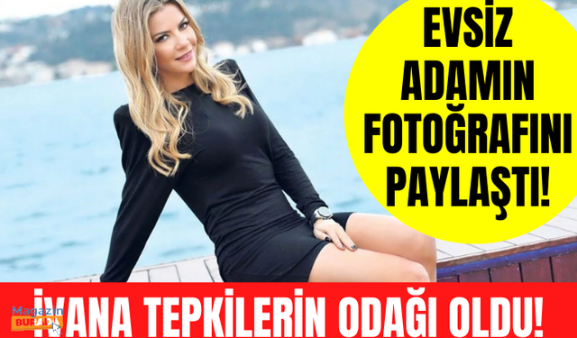 Ivana Sert'ten tepki çeken paylaşım! Evsiz adamın fotoğrafını yayınlayıp sordu...