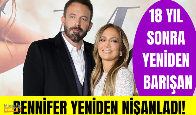 18 yıl sonra yeniden barışan Ben Affleck ve Jennifer Lopez yeniden nişanlandı