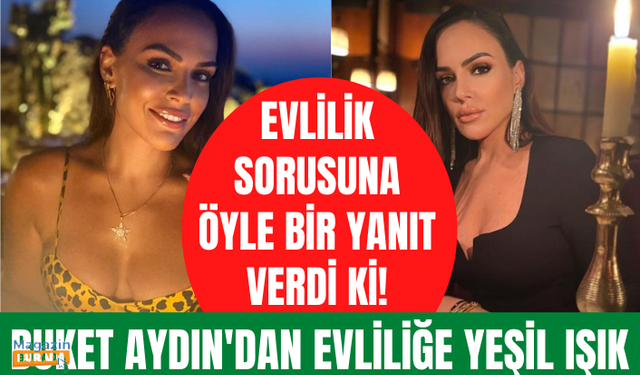 2 sene önce boşanan Buket Aydın, evliliğe yeşil ışık yaktı