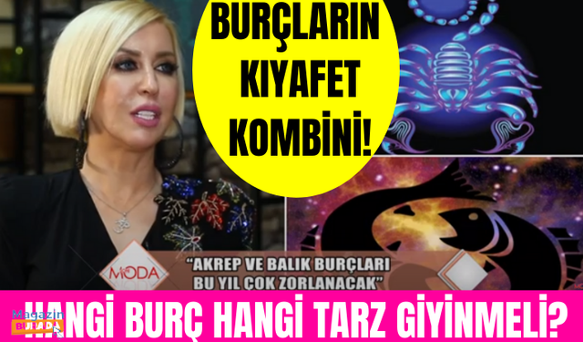 Burçlara göre moda trendleri neler? Hangi burç hangi kıyafetleri giymeli?