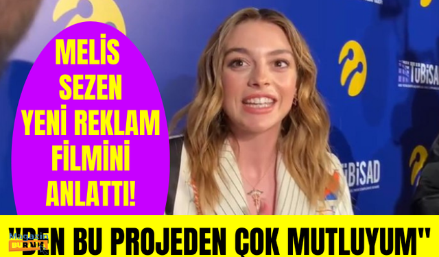 Melis Sezen yeni reklam filminin müjdesini verdi!