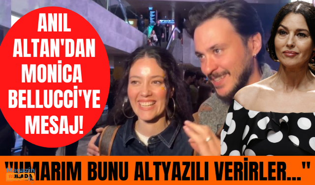 Pelin Akil ve Anıl Altan'dan izlemeye gittikleri Monica Bellucci'ye mesaj var!