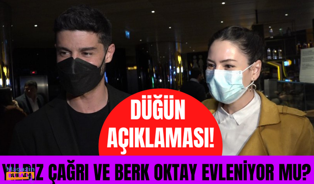 Berk Oktay ve Yıldız Çağrı Atiksoy'dan evlilik açıklaması!